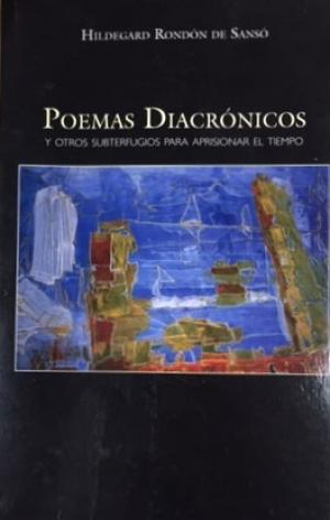 Poemas Diacrónicos y otros subterfugios para aprisionar el tiempo